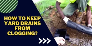 How to Keep Yard Drains from Clogging
